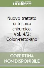 Occasione Imperdibile Nuovo trattato di tecnica chirurgica. Vol. 4/2 Colon-retto-ano