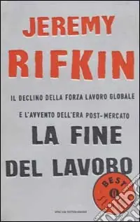 Ordina Subito La fine del lavoro. Il declino della forza lavoro globale e l‘avvento dell‘era post-mercato