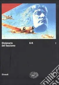 Dizionario del fascismo. Vol. 1 A-K Economico