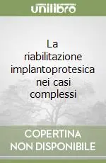 A Buon Prezzo La riabilitazione implantoprotesica nei casi complessi