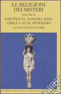 Le religioni dei misteri. Vol. 2 Samotracia, Andania, Iside, Cibele e Attis, Mitraismo Miglior Prezzo