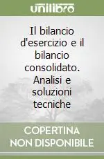 Compra Online Il bilancio d‘esercizio e il bilancio consolidato. Analisi e soluzioni tecniche