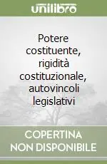 Occasione Imperdibile Potere costituente, rigidità costituzionale, autovincoli legislativi