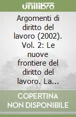 Bestseller Argomenti di diritto del lavoro (2002). Vol. 2 Le nuove frontiere del diritto del lavoro. La parabola della subordinazione riflessioni su Ludovico Barassi. Interposizione di manodopera...
