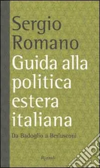 Offerta Limitata Guida alla politica estera italiana. Da Badoglio a Berlusconi