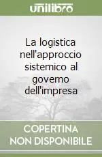 Spedito Oggi La logistica nell‘approccio sistemico al governo dell‘impresa