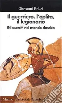 Quantità Limitata Il guerriero, l‘oplita, il legionario. Gli eserciti nel mondo classico