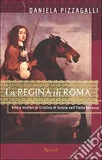 La regina di Roma. Vita e misteri di Cristina di Svezia nell‘Italia barocca Economico