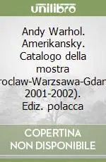 Prezzo Conveniente Andy Warhol. Amerikansky. Catalogo della mostra (Wroclaw-Warzsawa-Gdansk, 2001-2002). Ediz. polacca