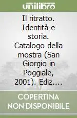 Promo Stagionale Il ritratto. Identità e storia. Catalogo della mostra (San Giorgio in Poggiale, 2001). Ediz. illustrata
