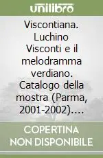 Offerta Lampo Viscontiana. Luchino Visconti e il melodramma verdiano. Catalogo della mostra (Parma, 2001-2002). Ediz. illustrata