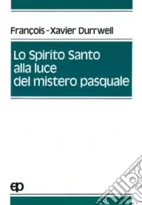Lo spirito Santo alla luce del mistero pasquale Spedizione Espresso