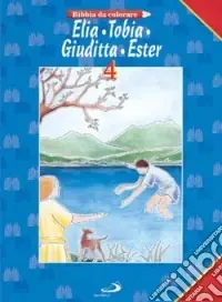 Elia, Tobia, Giuditta, Ester. Bibbia da colorare Prezzo Scontato