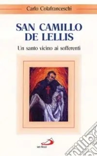 Compra Online San Camillo de Lellis. Un santo vicino ai sofferenti