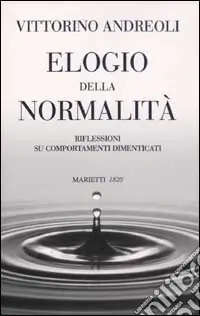 Consegna Rapida Elogio della normalità. Riflessioni su comportamenti dimenticati