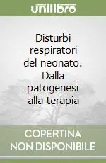 Disturbi respiratori del neonato. Dalla patogenesi alla terapia Promozione