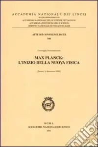 Max Planck l‘inizio della nuova fisica. Convegno internazionale (Roma, 6 dicembre 2000) Bestseller
