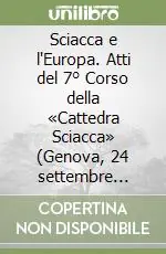 Ultime Pezzi Sciacca e l‘Europa. Atti del 7° Corso della «Cattedra Sciacca» (Genova, 24 settembre 2001; Madrid, 28 settembre 2001)