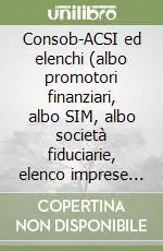 Consob-ACSI ed elenchi (albo promotori finanziari, albo SIM, albo società fiduciarie, elenco imprese d‘investimento comunitarie). CD-ROM A Buon Prezzo