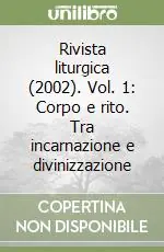 Affare Rivista liturgica (2002). Vol. 1 Corpo e rito. Tra incarnazione e divinizzazione