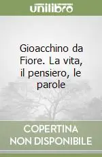 Gioacchino da Fiore. La vita, il pensiero, le parole Offerta Limitata
