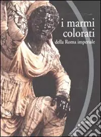 I marmi colorati della Roma imperiale Ordina Subito