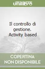 Compra Adesso Il controllo di gestione. Activity based