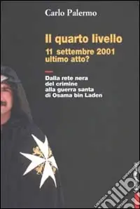 Direttamente Dal Produttore Il quarto livello. 11 settembre 2001 ultimo atto? Dalla rete nera del crimine alla guerra santa di Osama bin Laden