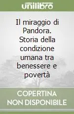 Compra Adesso Il miraggio di Pandora. Storia della condizione umana tra benessere e povertà