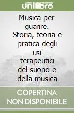 Professionale Musica per guarire. Storia, teoria e pratica degli usi terapeutici del suono e della musica