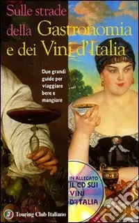 Sulle strade della gastronomia e dei vini d‘Italia. Con CD-ROM Vendita Finale