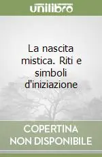 A Buon Prezzo La nascita mistica. Riti e simboli d‘iniziazione