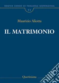 Nuovo corso di teologia sistematica. Vol. 11 Il matrimonio Quantità Limitata