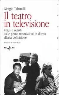 Il teatro in televisione. Vol. 1 Regia e registi dalle prime trasmissioni in diretta all‘alta definizione Subito Disponibile