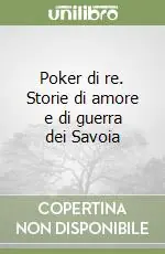Poker di re. Storie di amore e di guerra dei Savoia Compra Online