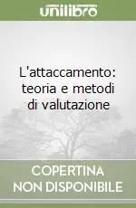 L‘attaccamento teoria e metodi di valutazione Acquista Ora
