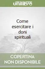 Miglior Prezzo Come esercitare i doni spirituali