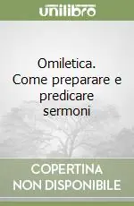 Ultime Pezzi Omiletica. Come preparare e predicare sermoni