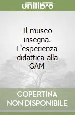 Offerta Speciale Il museo insegna. L‘esperienza didattica alla GAM