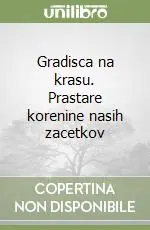 Bestseller Gradisca na krasu. Prastare korenine nasih zacetkov