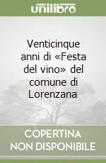 Venticinque anni di «Festa del vino» del comune di Lorenzana Occasione Imperdibile