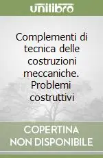 Miglior Prezzo Complementi di tecnica delle costruzioni meccaniche. Problemi costruttivi