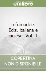Soddisfatti O Rimborsati Infomarble. Ediz. italiana e inglese. Vol. 1