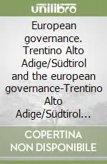European governance. Trentino Alto Adige/Südtirol and the european governance-Trentino Alto Adige/Südtirol e la governance europea Offerta Speciale
