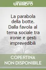 La parabola della botte. Dalla favola al tema sociale tra ironie e gesti imprevedibili Pagamento Sicuro