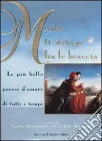 Compra Oggi Stesso Mentre ti stringo fra le braccia. Le più belle poesie d‘amore di tutti i tempi
