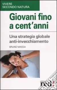 Giovani fino a cent‘anni. Una strategia globale anti-invecchiamento Nuova Collezione