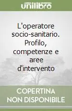 L‘operatore socio-sanitario. Profilo, competenze e aree d‘intervento Occasione