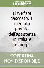 Offerta Limitata Il welfare nascosto. Il mercato privato dell‘assistenza in Italia e in Europa