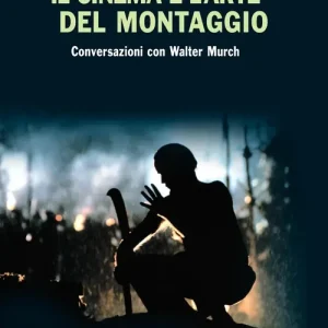 Offerta Limitata Il cinema e l‘arte del montaggio. Conversazioni con Walter Murch